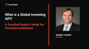 What is a Global Investing API? A Practical Buyer’s Guide for Financial Institutions